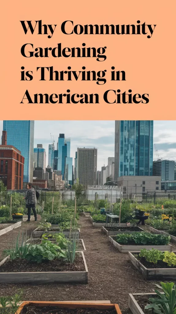 Why Community Gardening is Thriving in American Cities 2025: Benefits and Tips